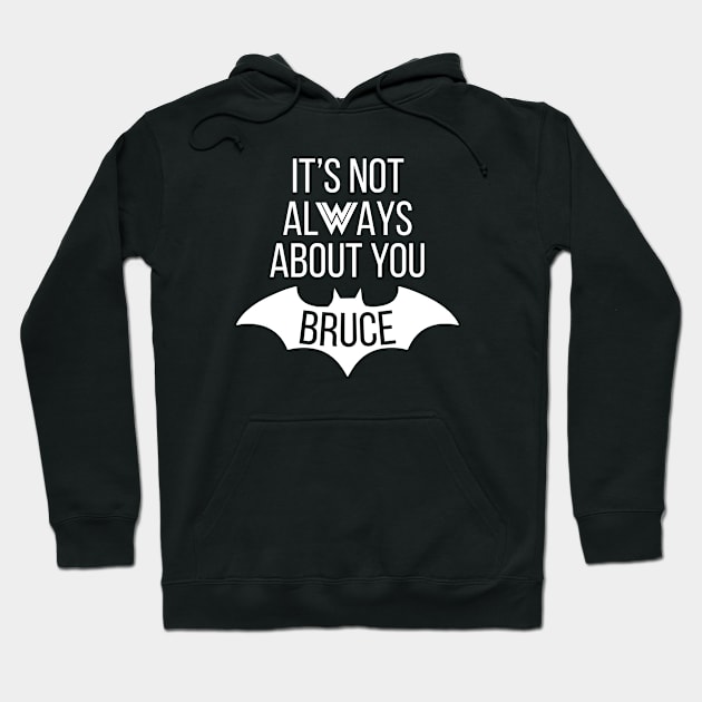 It's Not Always About You Bruce Hoodie by monitormonkey